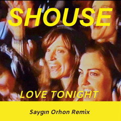 SHOUSE - Love Tonight (Saygın Orhon Remix) [FREE DOWNLOAD]