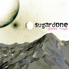 SUGARDONE - Glass Toys(ORIGINAL MIX)