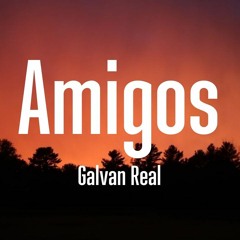 Galvan Real - Amigos(edit)