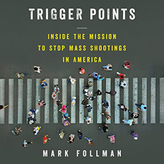 [ACCESS] EPUB 💛 Trigger Points: Inside the Mission to Stop Mass Shootings in America