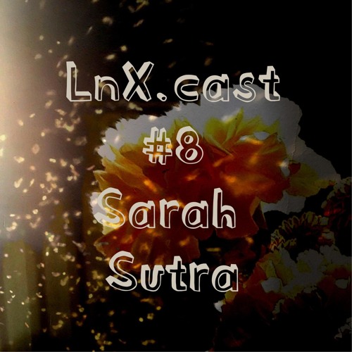 LnX.cast #8 Sarah Sutra