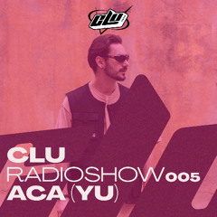 CLU RadioShow 005 - By ACA (YU)