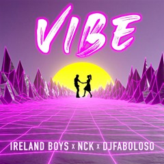 Ireland Boys - VIBE (feat. NCK & DjFaboloso)