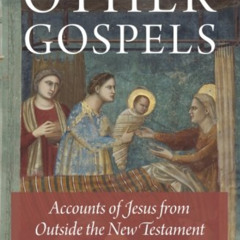 [READ] EPUB 📜 The Other Gospels: Accounts of Jesus from Outside the New Testament by
