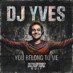 Dj Yves - You Belong To Me (Dizruptorz Edit)