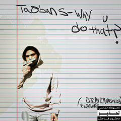 Taebans - Why You Do That  (DJCAVEMANso803 Exclusive)