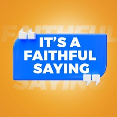 It's A Faithful Saying