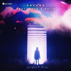 Havana Feat. Yaar & Kaiia - Perfect Kiss (Creative Ades Remix)