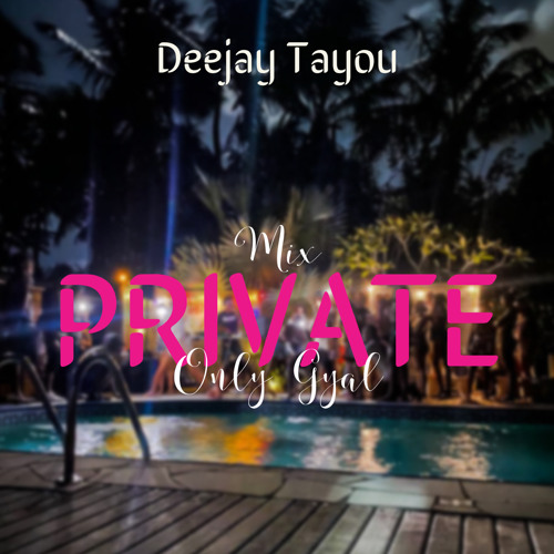 Deejay Tayou- Private Only Gyal