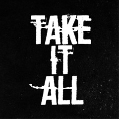 take it all