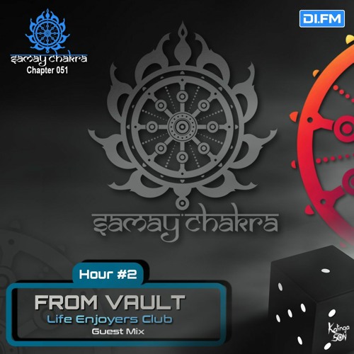Samay Chakra #051 (2nd hr - From Vault | Life Enjoyers Club Guestmix) [Kalinga Son] | DI.FM