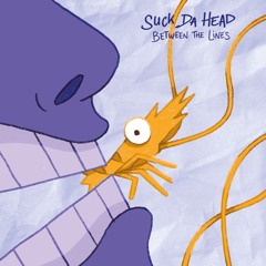 Suck Da Head - Between The Lines - 01 - Mister B