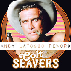 Colt Seavers - Andy LaToggo Rework