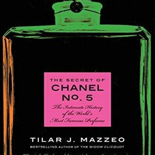 Stream Read Book The Secret of Chanel No. 5: The Intimate History of the World's Most Famous ...