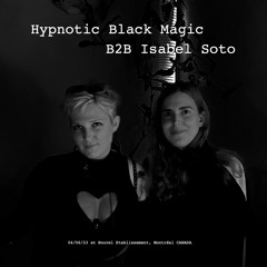 Hypnotic Black Magic B2B Isabel Soto - (04/06/2023, Montréal)