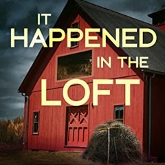 [ACCESS] [KINDLE PDF EBOOK EPUB] It Happened In The Loft: A Gripping Psychological Romance Drama by