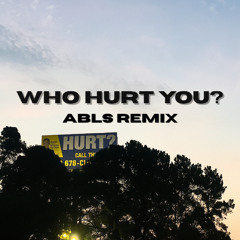 Who Hurt You? - ABLS Remix (FREE DOWNLOAD)