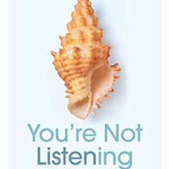 [READ] PDF 💕 You’re Not Listening: What You’re Missing and Why It Matters by Kate Mu
