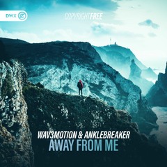 Wav3motion & Anklebreaker - Away From Me (DWX Copyright Free)