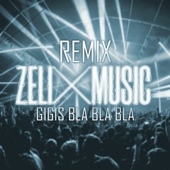 Gigis BlaBlaBla 2024 Remix ZelixMusic
