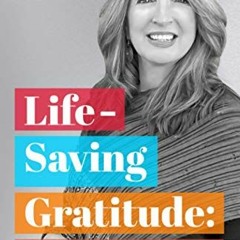 download EBOOK 📗 Lifesaving Gratitude: How Gratitude Helped Me Beat Stage IV Cancer