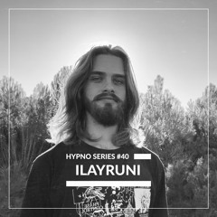 Hypno Series #40: ILAYRUNI | live