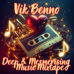 Vik Benno Deep & Mesmerising Music Mixtape