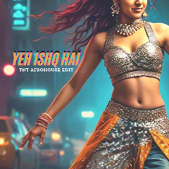 Yeh Ishq Hai(TNT Afrohouse Edit)