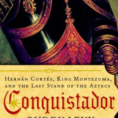 download EBOOK 📋 Conquistador: Hernan Cortes, King Montezuma, and the Last Stand of