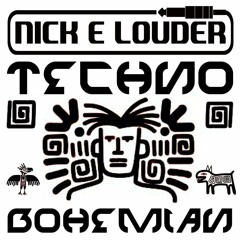 NICK E LOUDER - THE TECHNO BOHEMIAN MIX