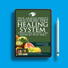 Prof. Arnold Ehret's Mucusless Diet Healing System: Annotated, Revised, and Edited by Prof. Spi