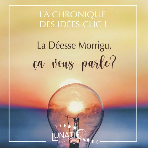 #33-La chronique des Idées-clic avec Sylvie Verchère et la déesse Morrigu - Version Longue