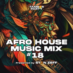AFRO HOUSE | MUSIC MIX | #18 | DJ Stan Zeff