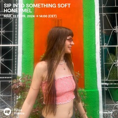 HoneyMel : Sip Into Something Soft - 13 Février 2024