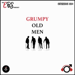 EBS120 - Grumpy Old Men
