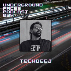TechDeeJ - Underground Faces Podcast #034