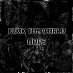 Fuck The World Mode (now on spotify)