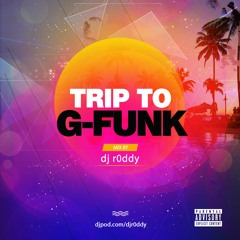 Trip to G-Funk (mix by dj r0ddy)