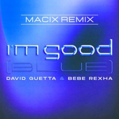 David Guetta & Bebe Rexha - I'm Good (MACIX Remix)
