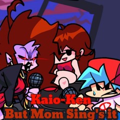 Kaio-Ken But Mom Sing's It