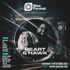 Heart & Hawk Wax Format @ Fabric LDN - 14/10/23