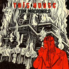 Tom MacDonald - This House