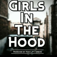 Girls in the hood - Rah L Ft. Urbvn