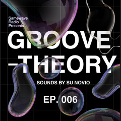 Groove Theory EP. 006