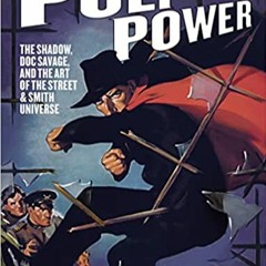 READ ⚡️ DOWNLOAD Pulp Power: The Shadow, Doc Savage, and the Art of the Street & Smith Universe Full