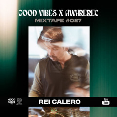 AWAREREC x GOOD VIBES / Mixtape #027 by Rei Calero
