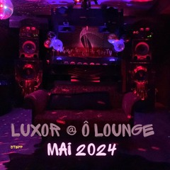 Luxor Event @ Ô Lounge mai 2024 (Opening Set)