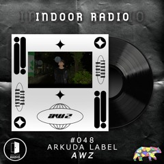 INDOOR RADIO Guest Mix: #048 AWZ [ARKUDA LABEL]