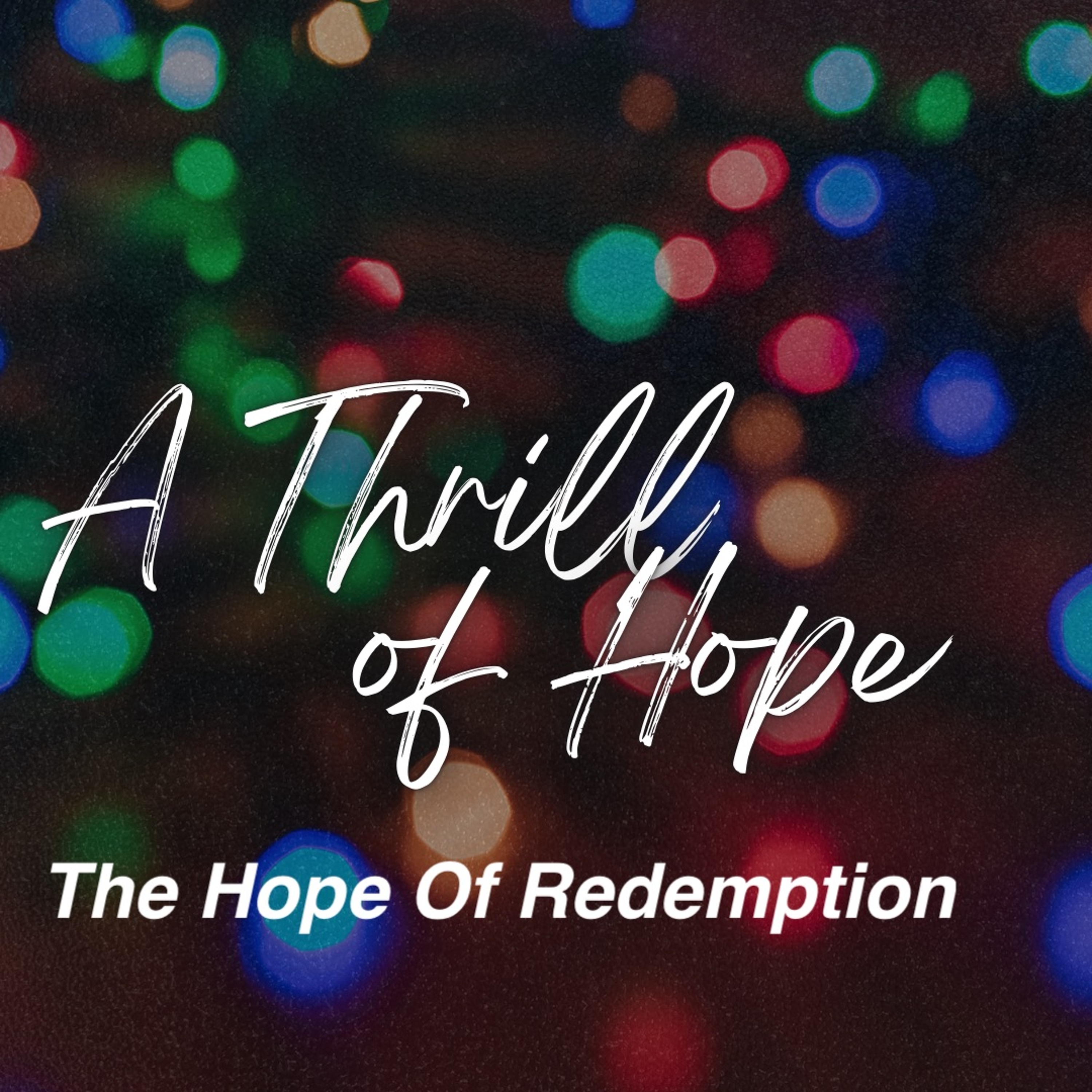 Dec 22/24 | A Thrill Of Hope | The Hope Of Redemption | Luke 2:25-38 | Lester Messenbrink | episode artwork