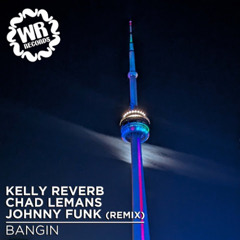 Kelly Reverb, Chad Lemans - Bangin (Johnny Funk Remix) [Wiggle Room Records]